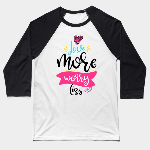 Love more worry less Baseball T-Shirt by ByVili